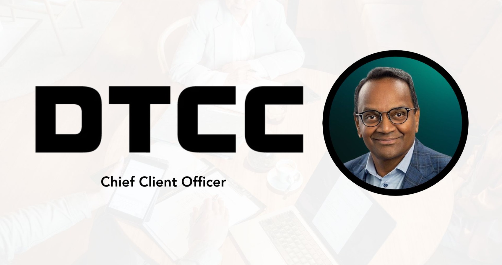 DTCC Appoints Samir Pandiri as Chief Client Officer