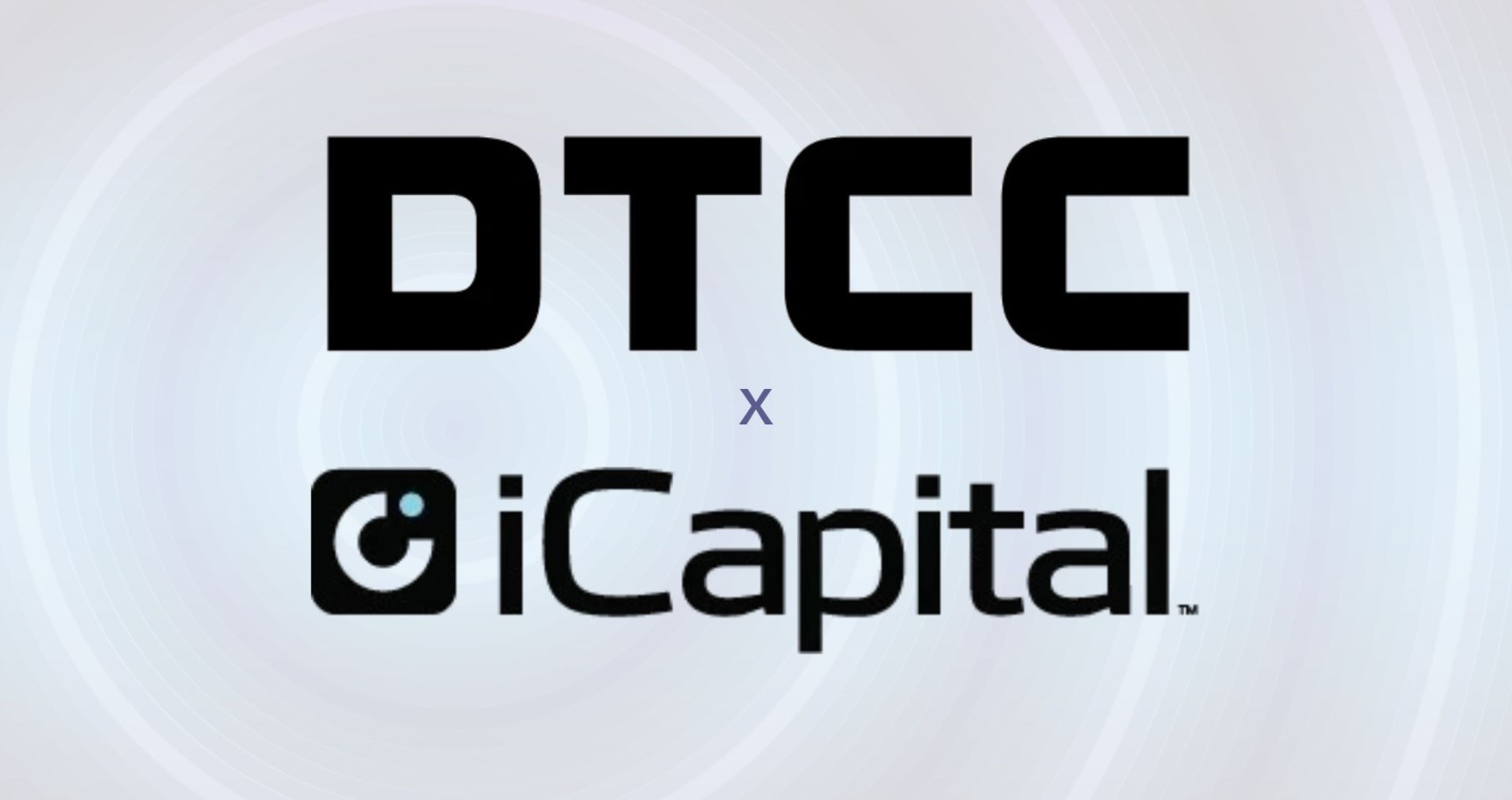 DTCC and iCapital Collaborate to Advance Private Market Infrastructure