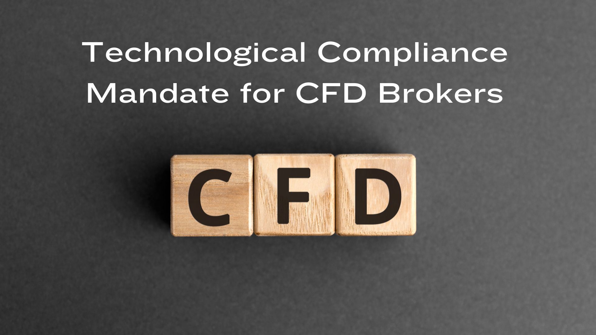 The Technological Compliance Mandate for CFD Brokers