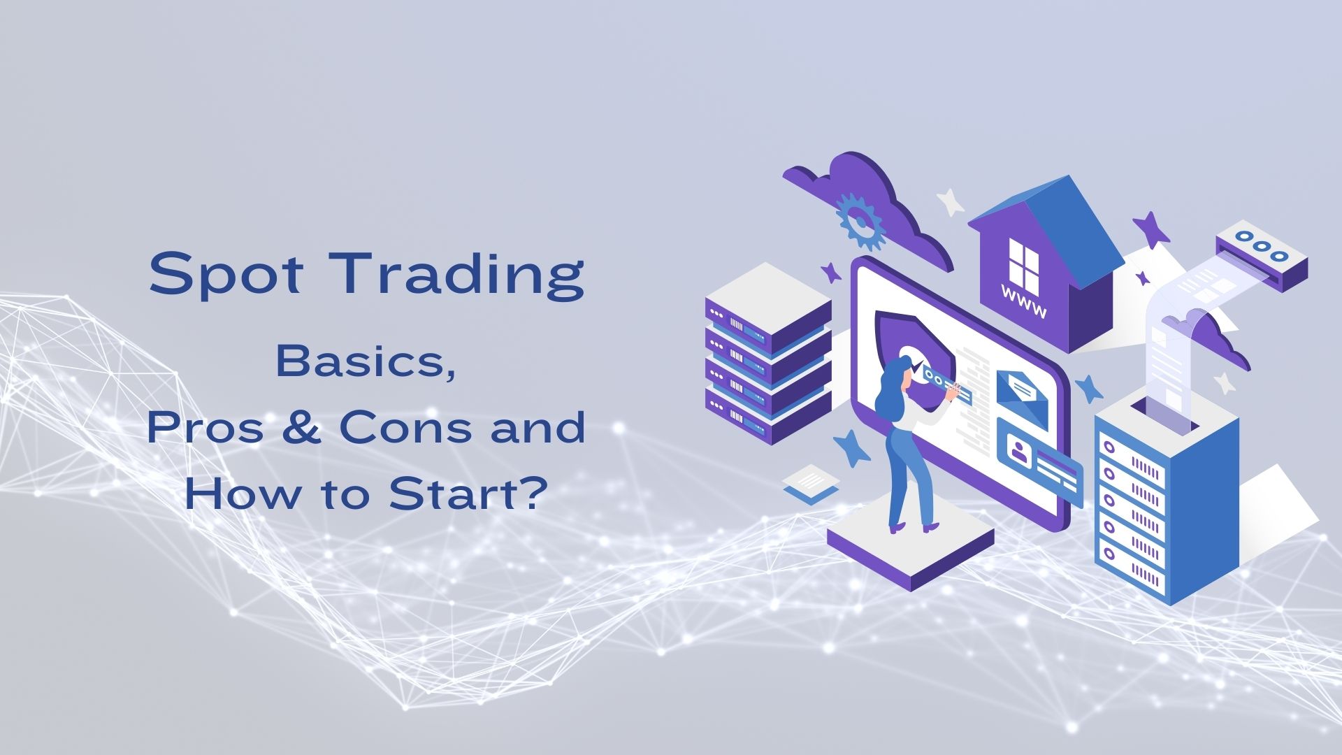 Spot Trading – Basics, Pros and Cons, and How to Start It?