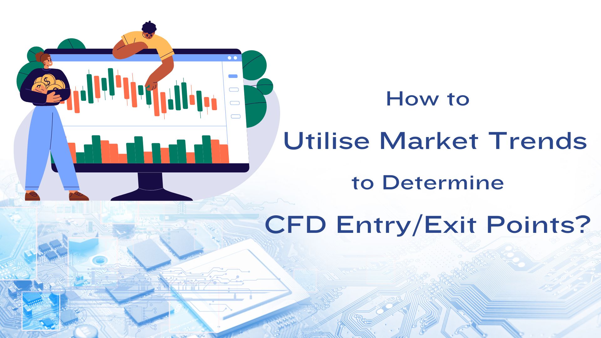 How to Utilise Market Trends to Determine CFD Entry/Exit Points?